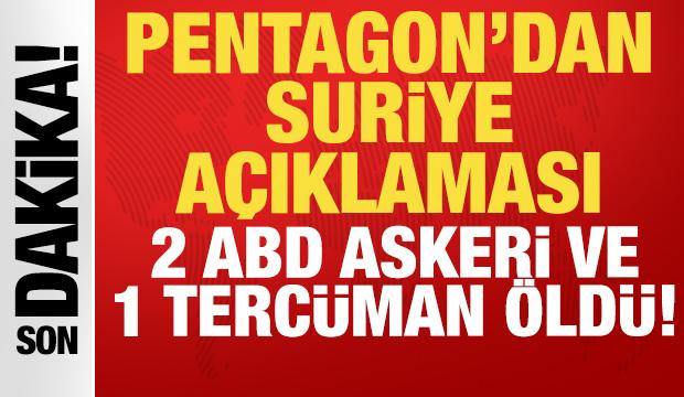 Pentagon'dan son dakika Suriye açıklaması: 2 ABD askeri ve 1 tercüman öldü!