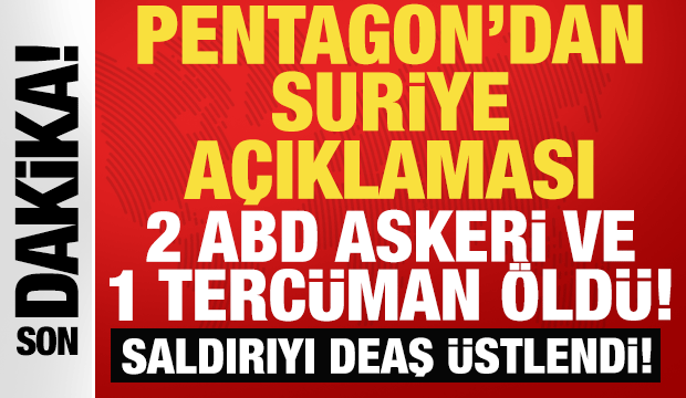 Pentagon'dan son dakika Suriye açıklaması: 2 ABD askeri ve 1 tercüman öldü!