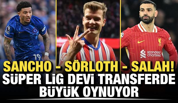 Sancho - S&ouml;rloth - Salah! S&uuml;per Lig devi transferde b&uuml;y&uuml;k oynuyor