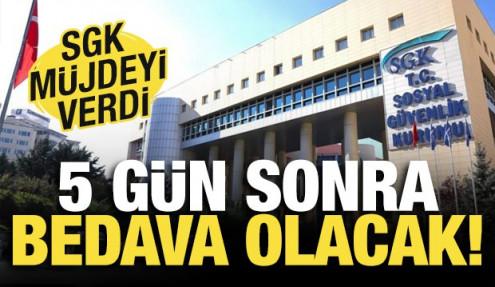 SGK müjdeyi verdi: 5 gün sonra bedava olacak!