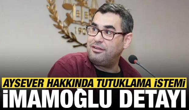 Son dakika: Enver Aysever tutuklama istemiyle hakimliğe sevk edildi! İmamoğlu detayı