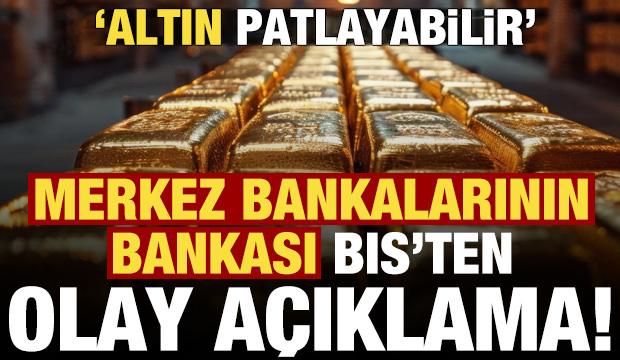 Son dakika haberi: Merkez bankalarının bankası BIS'ten olay açıklama: Altın patlayabilir..