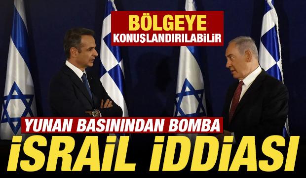 Son dakika: Yunan basınından bomba İsrail iddiası! Bölgeye konuşlandırılabilir