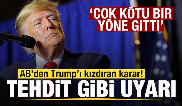 Trump'ı kızdıran karar! AB'ye tehdit gibi uyarı: Çok kötü bir yöne gitti