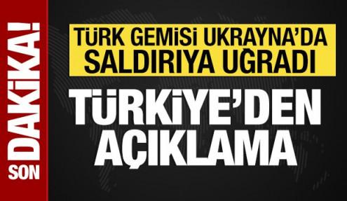 Türkiye'den Ukrayna'da saldırıya uğrayan Türk gemisi hakkında açıklama