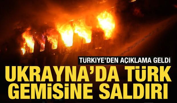 Türkiye'den Ukrayna'da saldırıya uğrayan Türk gemisi hakkında açıklama