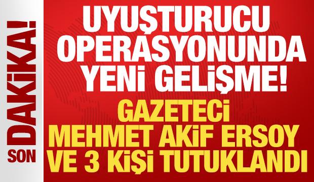 Uyuşturucu operasyonu: Mehmet Akif Ersoy ve 3 kişi tutuklandı