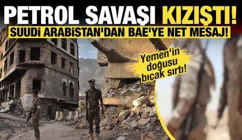 Yemen'in doğusu bıçak sırtı! Petrol savaşı kızıştı! Suudi Arabistan'dan BAE'ye net mesaj!