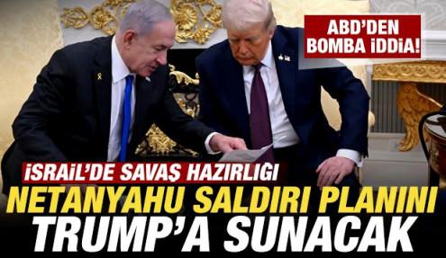 ABD'den bomba iddia! İsrail'den savaş hazırlığı! Netanyahu saldırı planını Trump'a sunacak