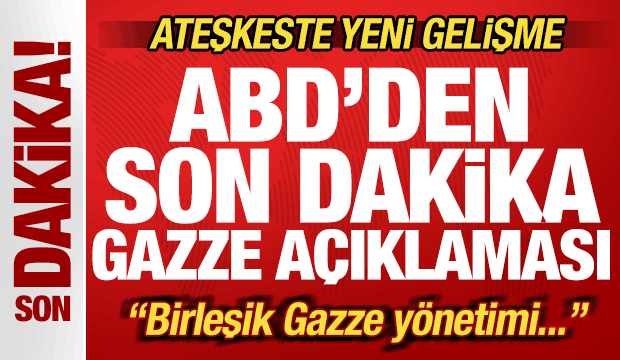 ABD'den son dakika Gazze açıklaması! Ateşkeste yeni gelişme! Birleşik  Gazze yönetimi...