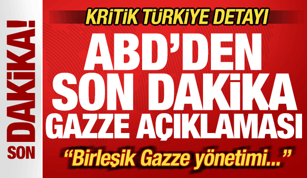 ABD'den son dakika Gazze açıklaması! Kritik Türkiye detayı! Birleşik Gazze yönetimi...