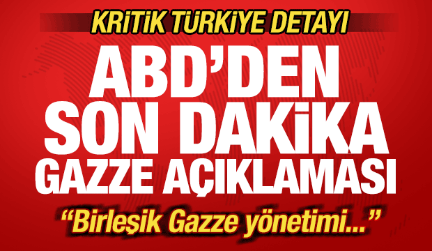 ABD'den son dakika Gazze a&ccedil;ıklaması! Kritik T&uuml;rkiye detayı! Birleşik Gazze y&ouml;netimi...