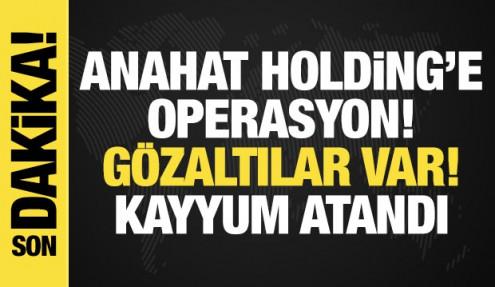 Anahat Holding ve Gain'e operasyon: Gözaltılar var, kayyum atandı