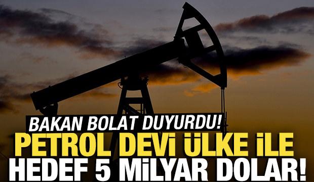 Bakan Bolat duyurdu! Petrol devi ülke ile hedef 5 milyar dolar