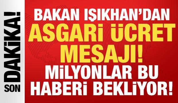 Bakan Işıkhan'dan asgari ücret mesajı: Milyonlar bu haberi bekliyor!