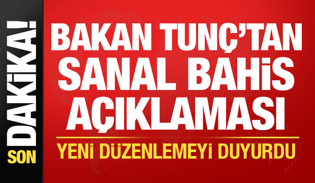 Bakan Tunç'tan sanal bahis mesajı: Yeni düzenlemeyi duyurdu