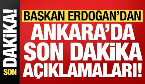 Başkan Erdoğan'dan Ankara'da son dakika açıklamaları