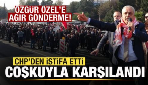 CHP'den istifa eden vekil memleketinde coşkuyla karşılandı! Özgür Özel'e ağır sözler