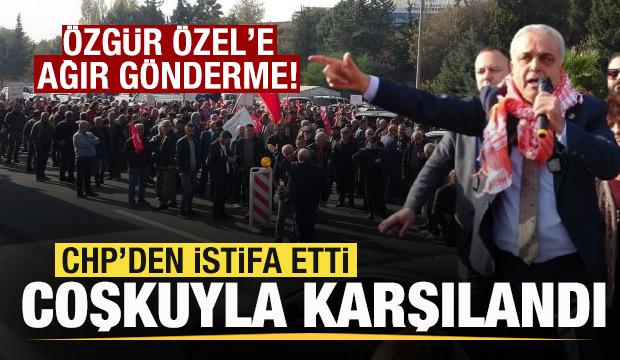 CHP'den istifa eden vekil memleketinde coşkuyla karşılandı! Özgür Özel'e ağır sözler