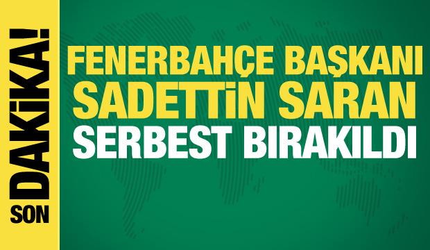 Fenerbahçe Başkanı Sadettin Saran serbest bırakıldı