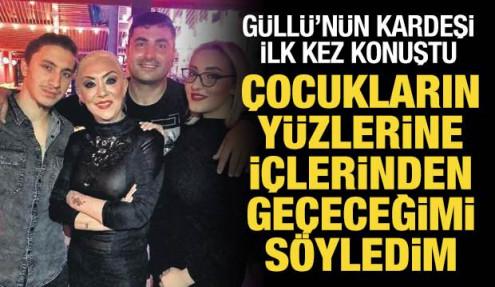 Güllü'nün kardeşi ilk kez konuştu: Canımı yakanın canını yakarım