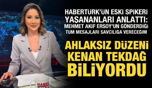 Habertürk'ün eski spikeri Nur Köşker: Ahlaksız düzeni Kenan Tekdağ biliyordu