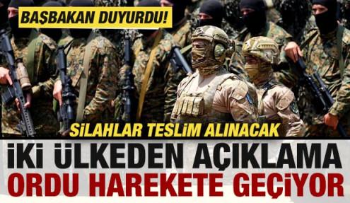 İki ülkeden peş peşe açıklama! Ordu harekete geçiyor! Silahlar teslim alınacak