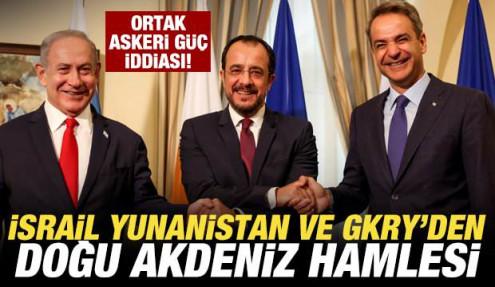 İsrail Yunanistan ve GKRY'den Doğu Akdeniz hamlesi! Ortak askeri güç iddiası