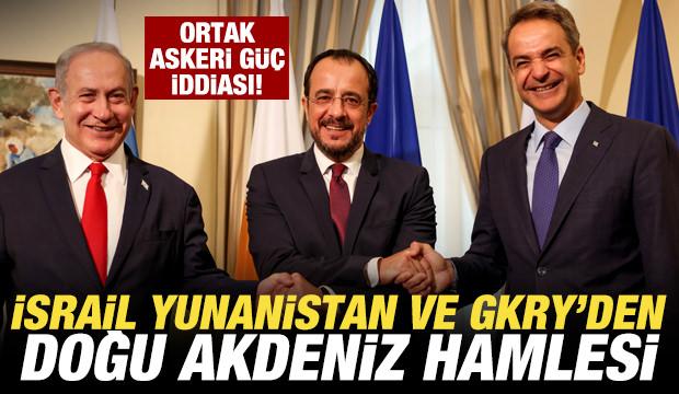 İsrail Yunanistan ve GKRY'den Doğu Akdeniz hamlesi! Ortak askeri güç iddiası