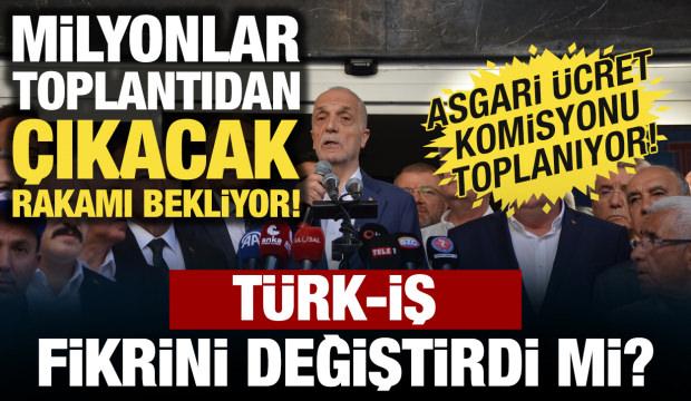 Milyonlar asgari &uuml;crette yapılacak zammı bekliyor! T&Uuml;RK-İŞ fikrini değiştirdi mi?
