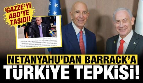 Netanyahu'dan Barrack'a Türkiye tepkisi: Gazze meselesini ABD'ye taşıdı!