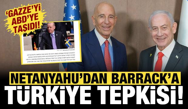 Netanyahu'dan Barrack'a Türkiye tepkisi: Gazze meselesini ABD'ye taşıdı!