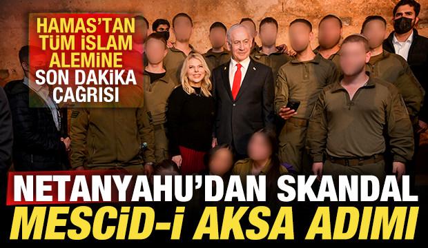 Netanyahu'dan skandal Mescid-i Aksa adımı! Hamas'tan tüm İslam alemine son dakika çağrısı