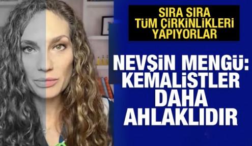 Nevşin Mengü: Kemalistler daha ahlaklıdır