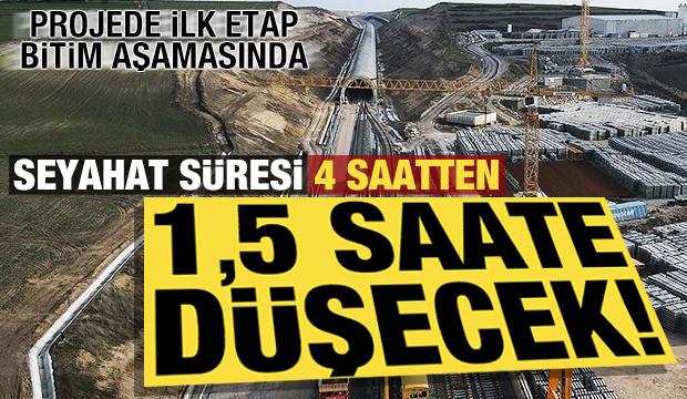 Projenin ilk etabında sona doğru! Seyahat s&uuml;resi 4 saatten 1,5 saate d&uuml;şecek...