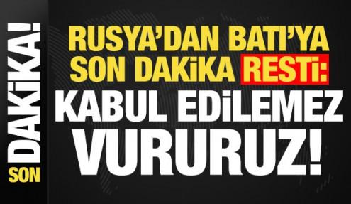 Rusya'dan Batı'ya son dakika resti: Kabul edilemez, vururuz!