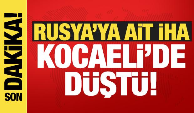 Rusya'ya ait İHA Kocaeli'de düştü!