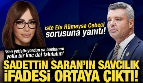 Sadettin Saran’ın savcılık ifadesi ortaya çıktı! İşte Ela Rümeysa Cebeci sorusuna yanıtı