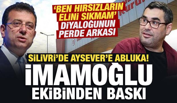 Silivri'de Aysever’e abluka! İmamoğlu ekibinden baskı