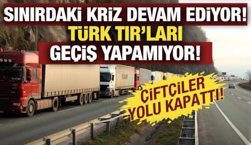 Sınır kapısındaki kriz sürüyor: Türk TIR'ları geçiş yapamıyor! 
