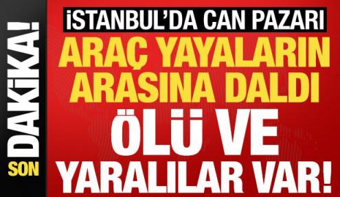 Şişli'de can pazarı! Araç yayaların arasına daldı: Ölü ve yaralılar var...
