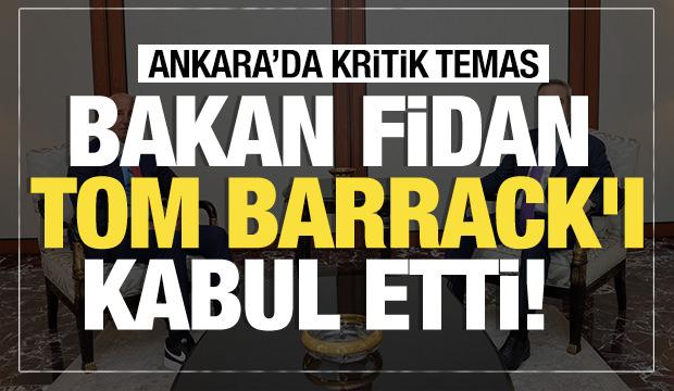 Son dakika... Bakan Fidan Tom Barrack'ı kabul etti!