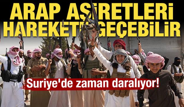 Suriye'de zaman daralıyor! Arap aşiretleri harekete geçebilir