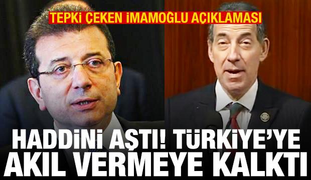 Tepki çeken İmamoğlu açıklaması! Haddini aştı, Türkiye akıl vermeye kalktı