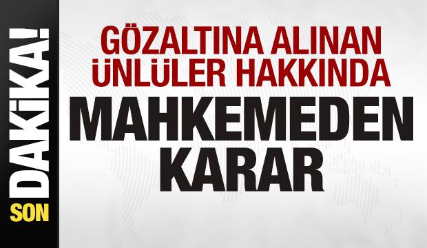 Uyuşturucu soruşturması! Gözaltına alınan ünlüler hakkında mahkemeden karar