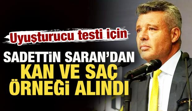 Uyuşturucu testi i&ccedil;in Fenerbah&ccedil;e Başkanı Sadettin Saran'dan kan ve sa&ccedil; &ouml;rneği alındı