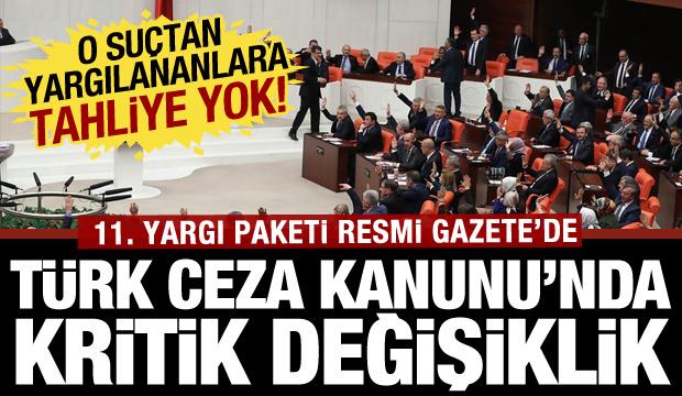 11. Yargı Paketi y&uuml;r&uuml;rl&uuml;kte! TCK'da b&uuml;y&uuml;k değişiklik: O su&ccedil;tan yargılananlara tahliye yok