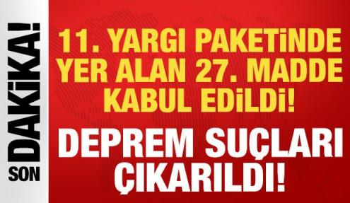 11. Yargı Paketi'nde yer alan 27. madde kabul edildi: Deprem suçları çıkarıldı!