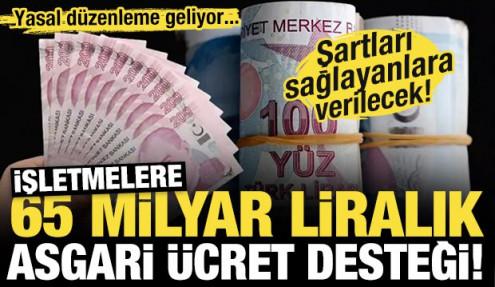 1,5 milyon işletmeye 65 milyar liralık asgari ücret desteği! Yasal düzenleme geliyor...