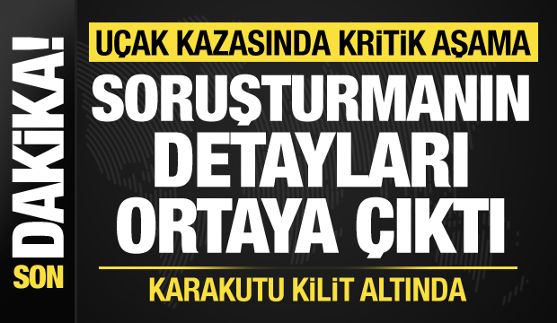 Ankara'daki uçak kazasında kritik aşama! Savcılık harekete geçti: Didik didik ediliyor